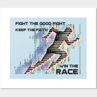 Fight the good fight - Keep the faith - Win the race Posters and Art